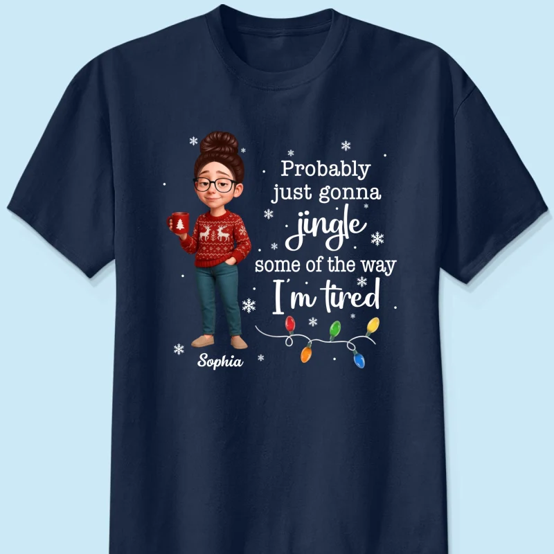 Christmas Jingle Song Probably Just Gonna Jingle Some Of The Way I'm Tired - Personalized Shirt - Funny Gift For Mom - Image 10
