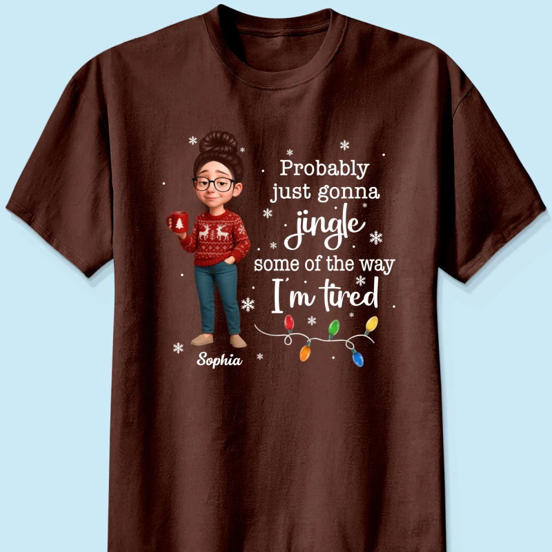 Christmas Jingle Song Probably Just Gonna Jingle Some Of The Way I'm Tired - Personalized Shirt - Funny Gift For Mom - Image 11