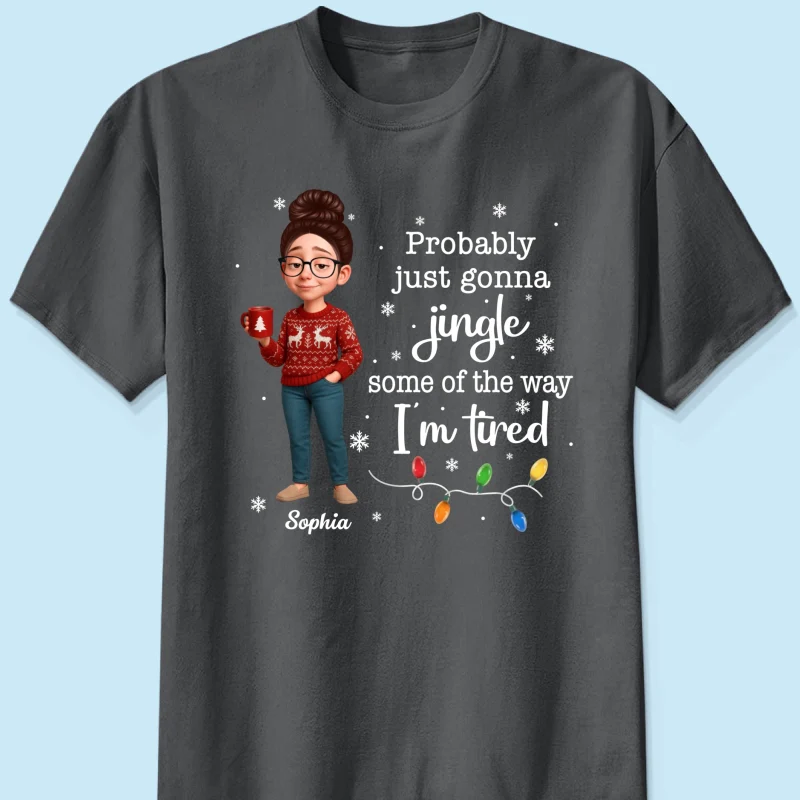 Christmas Jingle Song Probably Just Gonna Jingle Some Of The Way I'm Tired - Personalized Shirt - Funny Gift For Mom - Image 12