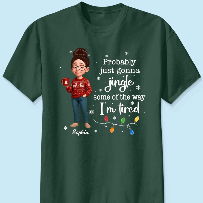 Christmas Jingle Song Probably Just Gonna Jingle Some Of The Way I'm Tired - Personalized Shirt - Funny Gift For Mom - Image 13