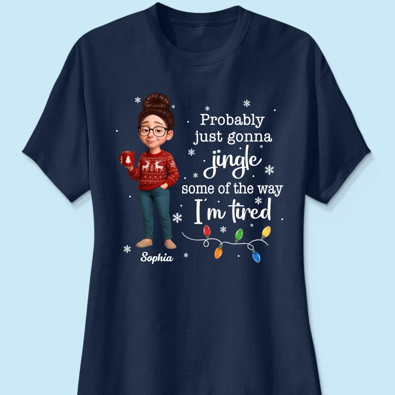 Christmas Jingle Song Probably Just Gonna Jingle Some Of The Way I'm Tired - Personalized Shirt - Funny Gift For Mom - Image 14