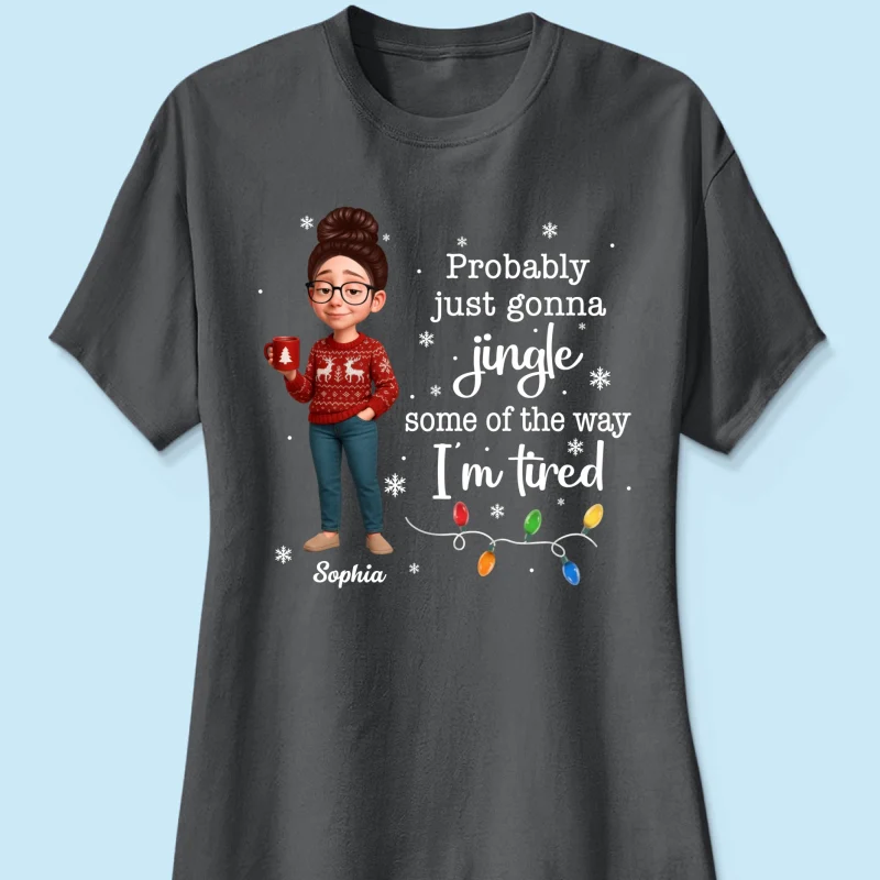 Christmas Jingle Song Probably Just Gonna Jingle Some Of The Way I'm Tired - Personalized Shirt - Funny Gift For Mom - Image 15