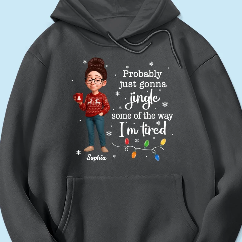 Christmas Jingle Song Probably Just Gonna Jingle Some Of The Way I'm Tired - Personalized Shirt - Funny Gift For Mom - Image 17