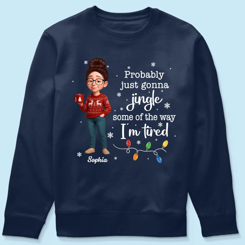 Christmas Jingle Song Probably Just Gonna Jingle Some Of The Way I'm Tired - Personalized Shirt - Funny Gift For Mom - Image 19