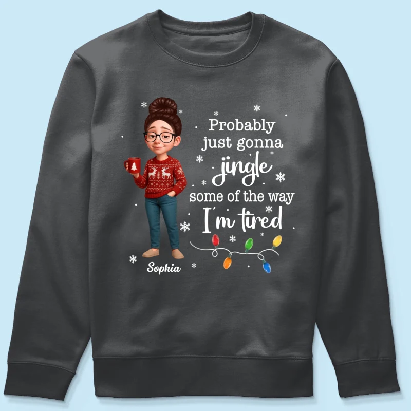 Christmas Jingle Song Probably Just Gonna Jingle Some Of The Way I'm Tired - Personalized Shirt - Funny Gift For Mom - Image 20